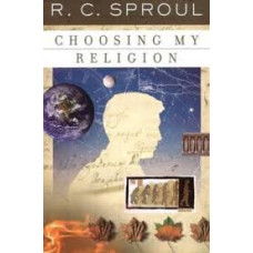 Choosing My Religion - R C Sproul